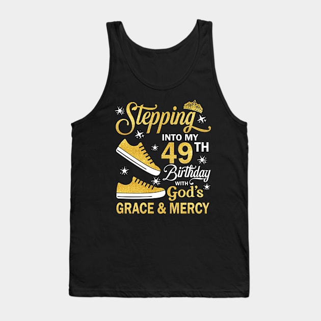 Stepping Into My 49th Birthday With God's Grace & Mercy Bday Tank Top by MaxACarter